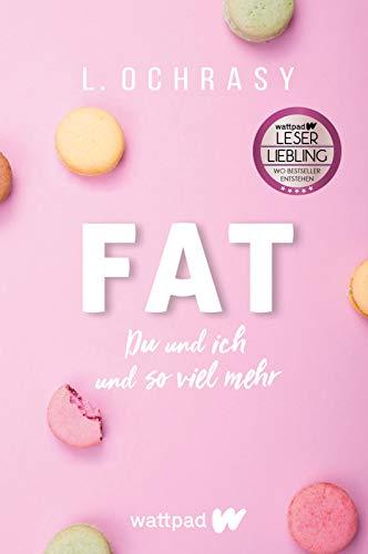 FAT (Die besten deutschen Wattpad-Bücher): Du und ich und so viel mehr | Ein berührender, aufrüttelnder Roman über Mobbing, Schlankheitswahn und Selbstvertrauen