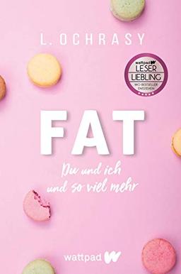 FAT (Die besten deutschen Wattpad-Bücher): Du und ich und so viel mehr | Ein berührender, aufrüttelnder Roman über Mobbing, Schlankheitswahn und Selbstvertrauen