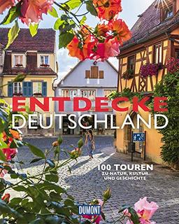 Entdecke Deutschland (DuMont Bildband): 100 Touren zu Kultur, Geschichte und Natur