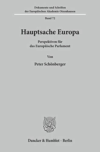 Hauptsache Europa.: Perspektiven für das Europäische Parlament. (Dokumente und Schriften der Europäischen Akademie Otzenhausen)