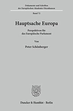 Hauptsache Europa.: Perspektiven für das Europäische Parlament. (Dokumente und Schriften der Europäischen Akademie Otzenhausen)