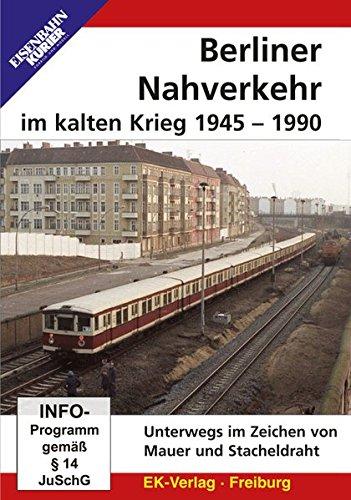 Berliner Nahverkehr im Kalten Krieg 1945 - 1990: Unterwegs im Zeichen von Mauer und Stacheldraht