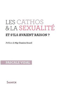 Les cathos & la sexualité : et s'ils avaient raison ?