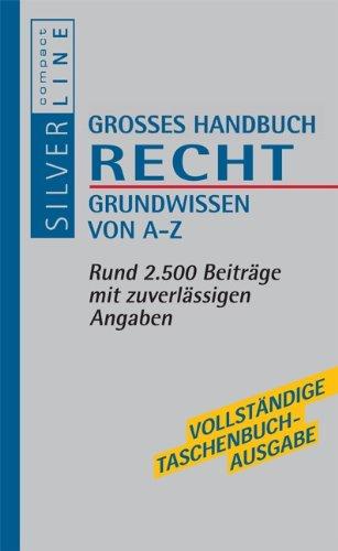 Grosses Handbuch Recht. Grundwissen von A-Z. Strafrecht, Zivilrecht, Verfassungsrecht, Steuerrecht, Verwaltungsrecht, Arbeitsrecht, Sozialrecht. Compact SilverLine