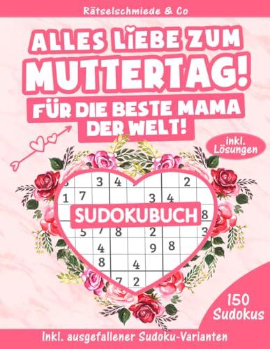 Alles Liebe zum Muttertag - Sudoku Buch: 150 spannende Rätsel von leicht bis Schwer I Kleines Rätselbuch Geschenk zum Muttertag