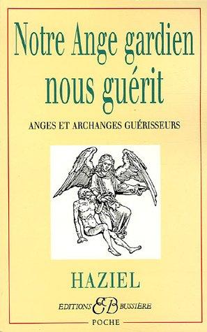 Notre ange gardien nous guérit : anges et archanges guérisseurs