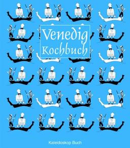 Das Venedig-Kochbuch. Über 60 landestypische Rezepte