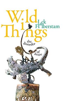 Wild Things: The Disorder of Desire (Perverse Modernities)