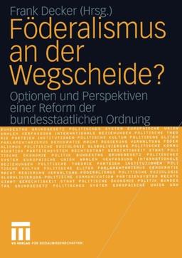 Föderalismus an der Wegscheide?: Optionen und Perspektiven einer Reform der bundesstaatlichen Ordnung