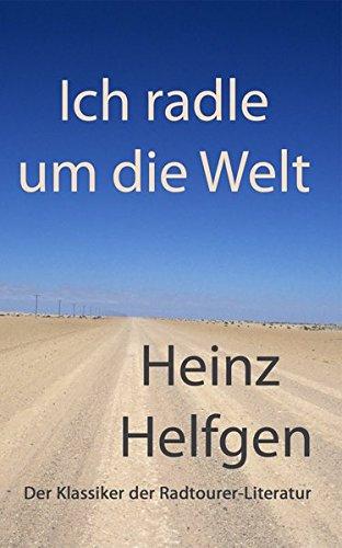 Ich radle um die Welt: Der Klassiker der Radtourer-Literatur