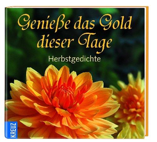 Genieße das Gold dieser Tage: Herbstgedichte