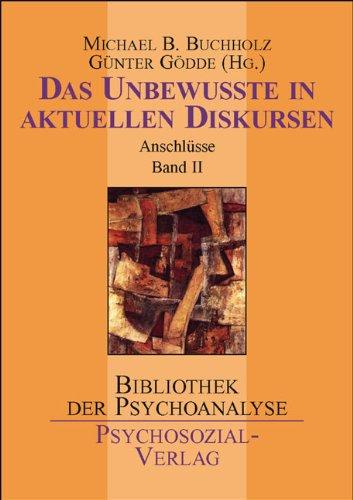 Das Unbewusste. Das Unbewusste in in aktuellen Diskursen: Anschlüsse Band, 2