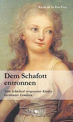 Dem Schafott entronnen: Vom Schicksal vergessener Kinder berühmter Familien