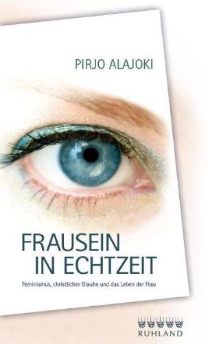 Frausein in Echtzeit: Feminismus, christlicher Glaube und das Leben der Frau