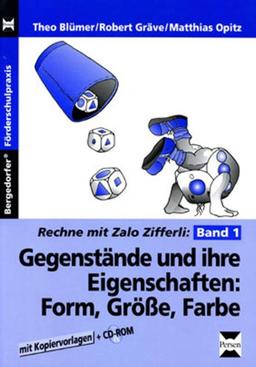 Gegenstände und ihre Eigenschaften 1: Form, Größe, Farbe mit CD-ROM: Rechenn mit Zahlo Zifferli Bd. 1