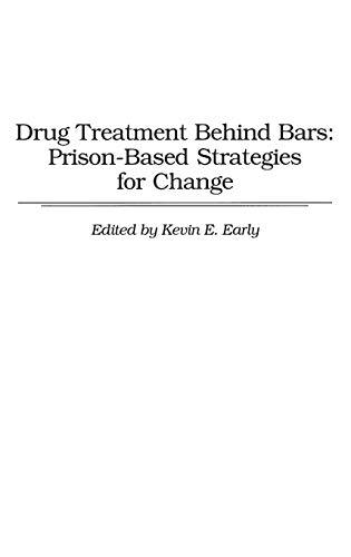 Drug Treatment Behind Bars: Prison-Based Strategies for Change (Contributions in Economic and)