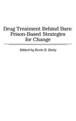 Drug Treatment Behind Bars: Prison-Based Strategies for Change (Contributions in Economic and)