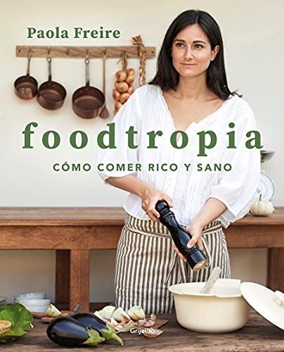 Foodtropia: Cómo comer rico y sano (Cocina casera)