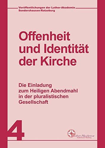 Veröffentlichungen der Luther-Akademie Sondershausen-Ratzeburg, Bd. 4: Offenheit und Identität der Kirche: Die Einladung zum Heiligen Abendmahl in der pluralistischen Gesellschaft