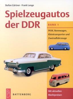 Spielzeugautos der DDR, Bd.1, PKW, Rennwagen, Kleintransporter und Zweiradfahrzeuge