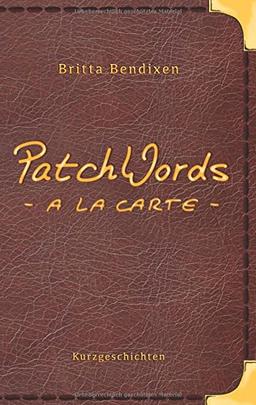 PatchWords - a la carte: Kurzgeschichten zum Genießen