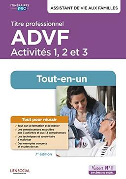 Titre professionnel ADVF, assistant de vie aux familles : activités 1, 2 et 3 : tout-en-un