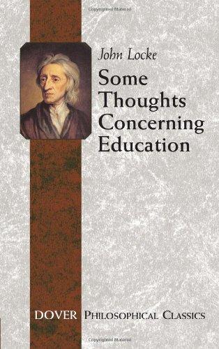 Some Thoughts Concerning Education: Including of the Conduct of the Understanding (Philosophical Classics)