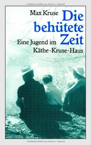 Die behütete Zeit: Eine Jugend im Käthe-Kruse-Haus