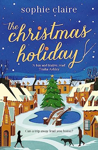 The Christmas Holiday: The perfect cosy, heart-warming winter romance, full of festive magic!