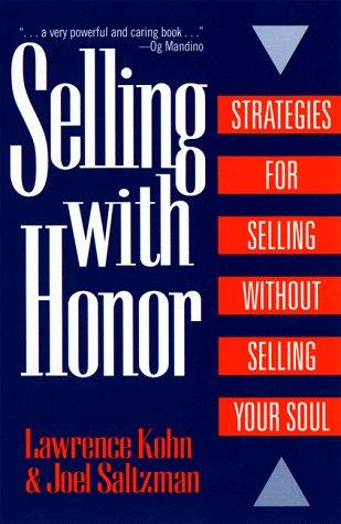 Selling with Honor: Strategies for Selling without Selling Your Soul