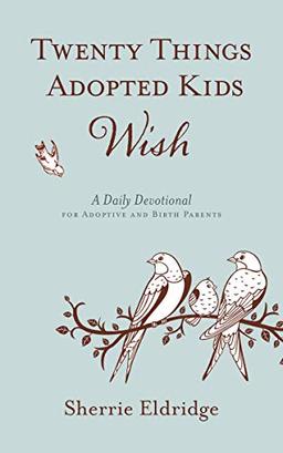 Twenty Things Adopted Kids Wish: A Daily Devotional for Adoptive and Birth Parents