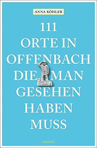 111 Orte in Offenbach, die man gesehen haben muss: Reiseführer: Reisefhrer