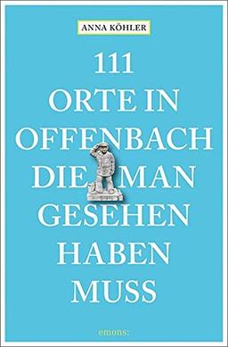 111 Orte in Offenbach, die man gesehen haben muss: Reiseführer: Reisefhrer