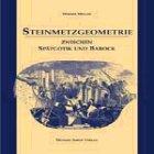 Steinmetzgeometrie zwischen Spätgotik und Barock