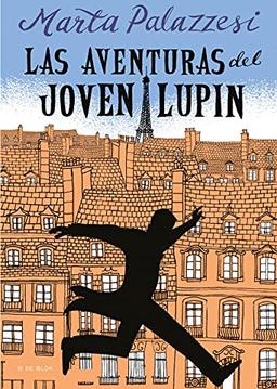 Las aventuras del joven Lupin: Descubre los inicios del ladrón de guante blanco más famoso de Netflix (Escritura desatada)