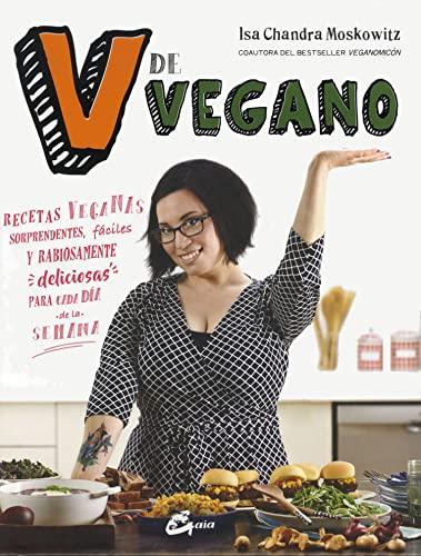 V de vegano : recetas veganas sorprendentes, fáciles y rabiosamente deliciosas para cada día de la semana (Nutrición y salud)