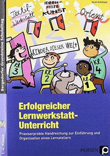 Erfolgreicher Lernwerkstatt-Unterricht: Praxiserprobte Handreichung zur Einführung und Organisation eines Lernateliers (1. bis 4. Klasse) (Bergedorfer Grundsteine Schulalltag - Grundschule)