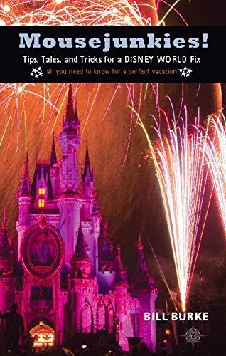 Mousejunkies!: Tips, Tales, and Tricks for a Disney World Fix: All You Need to Know for a Perfect Vacation (Travelers' Tales)