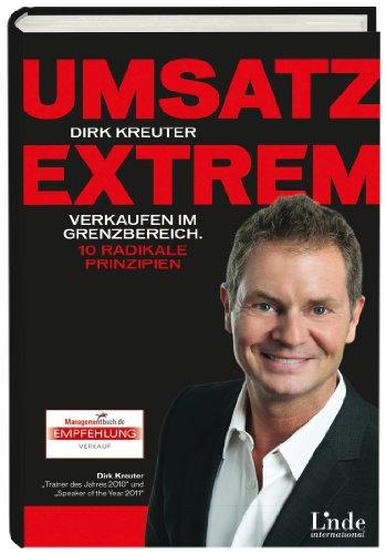 Umsatz extrem: Verkaufen im Grenzbereich. 10 radikale Prinzipien