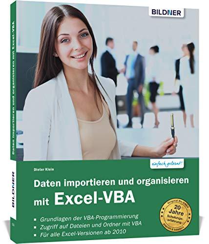 Daten importieren und organisieren mit Excel-VBA: Für die Versionen 2010 bis 2019