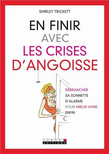 En finir avec les crises d'angoisse : débrancher sa sonnette d'alarme pour mieux vivre enfin