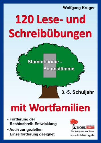 120 Lese- und Schreibübungen mit Wortfamilien: Stammbäume-Baumstämme 3.-5.Schuljahr