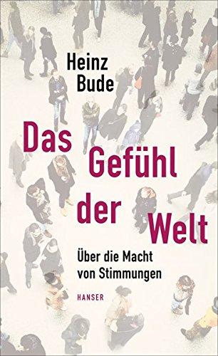 Das Gefühl der Welt: Über die Macht von Stimmungen