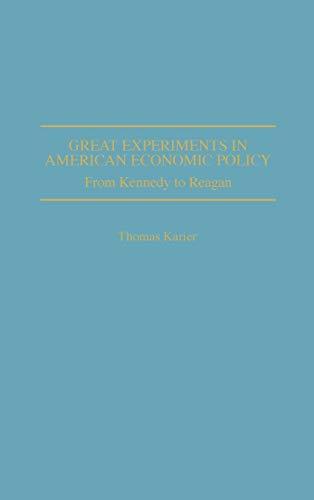 Great Experiments in American Economic Policy: From Kennedy to Reagan