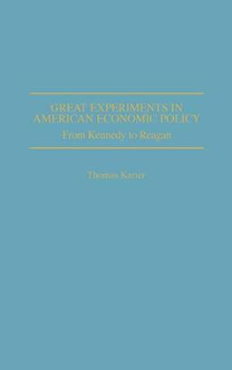 Great Experiments in American Economic Policy: From Kennedy to Reagan