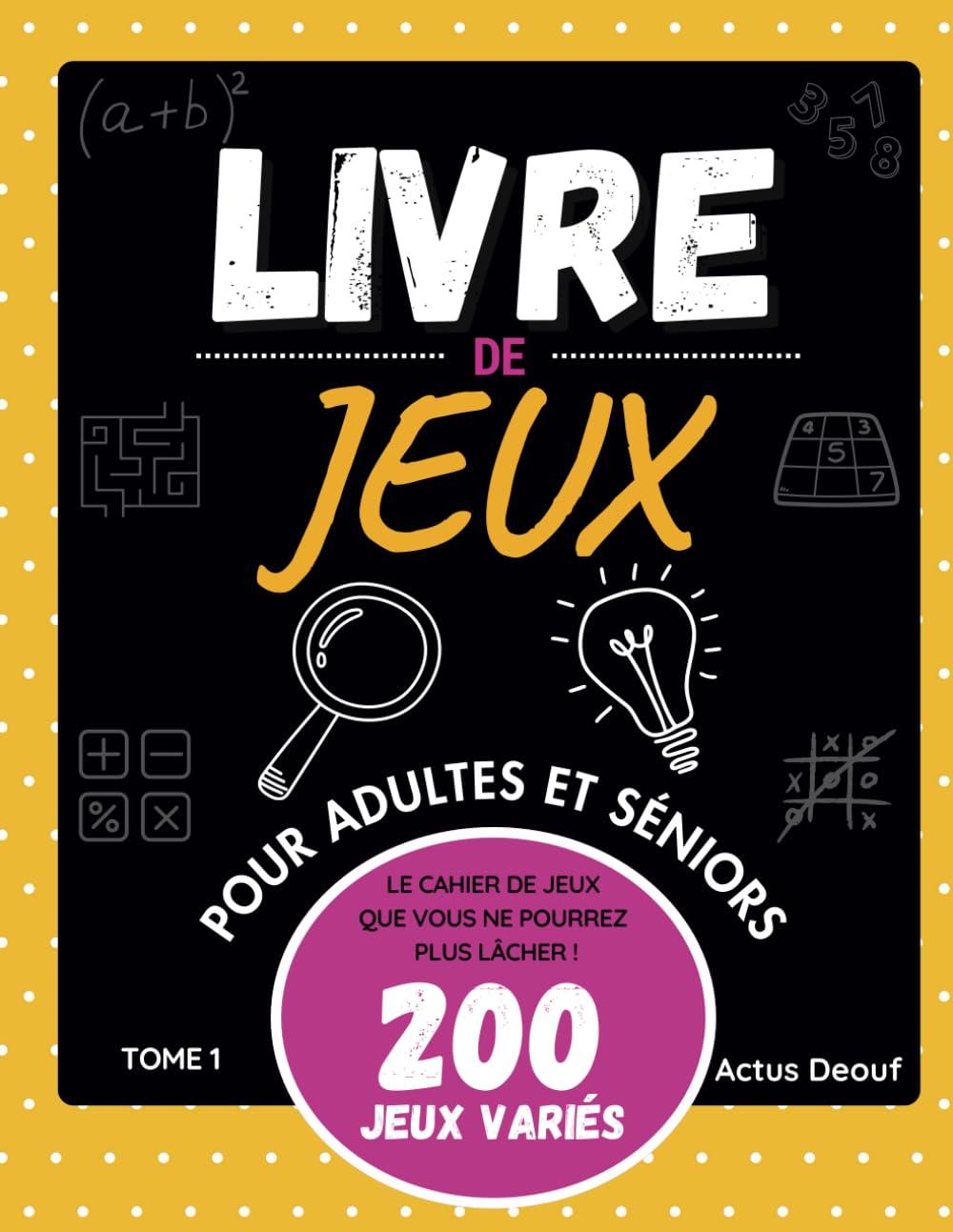 Livre de jeux pour adultes et séniors: Le cahier d'activités que vous ne pourrez plus lâcher. Plus de 200 Jeux de Logique, énigmes, et Mots Mêlés pour Éveiller Votre Esprit- Tome 1