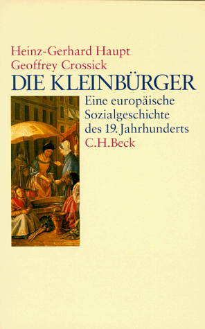 Die Kleinbürger. Eine europäische Sozialgeschichte des 19. Jahrhunderts