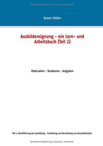 Ausbildereignung - ein Lern- und Arbeitsbuch (Teil 2): Materialien - Strukturen - Aufgaben