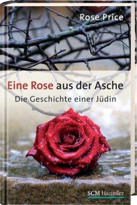 Eine Rose aus der Asche: Die Geschichte einer Jüdin