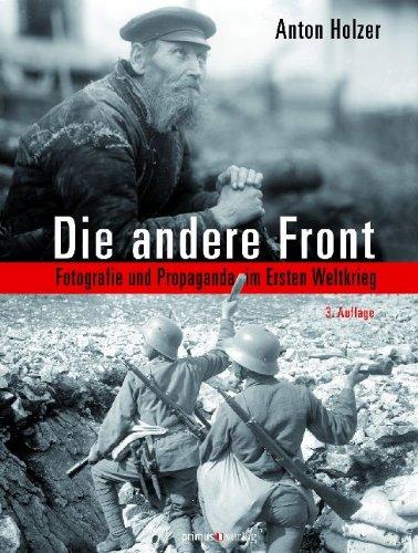 Die andere Front: Fotografie und Propaganda im Ersten Weltkrieg